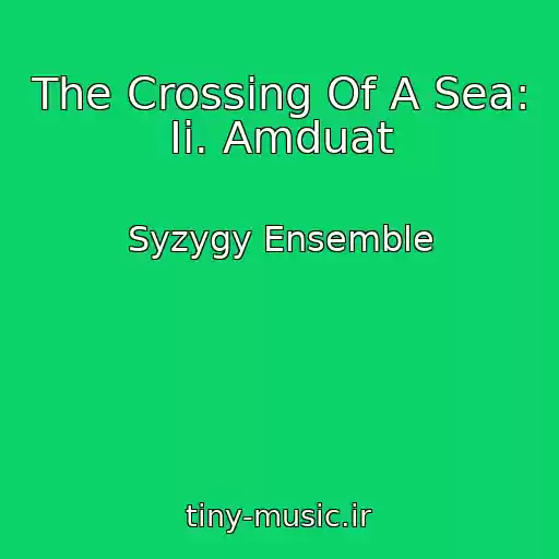 کاور آهنگ The Crossing Of A Sea: Ii. Amduat از Syzygy Ensemble