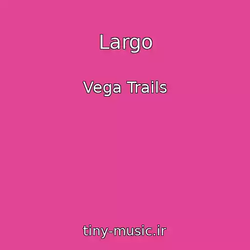 کاور آهنگ Largo از Vega Trails