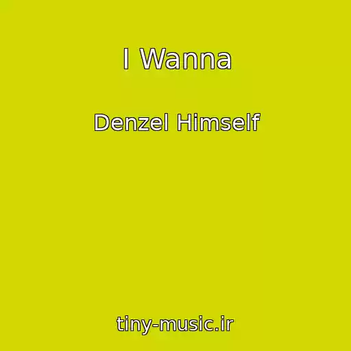 کاور آهنگ I Wanna از Denzel Himself