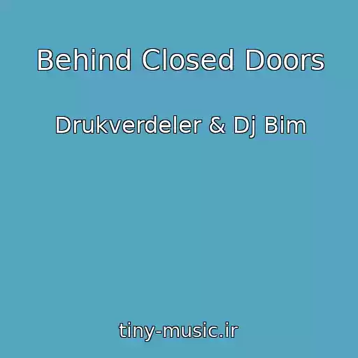 کاور آهنگ Behind Closed Doors از Drukverdeler & Dj Bim