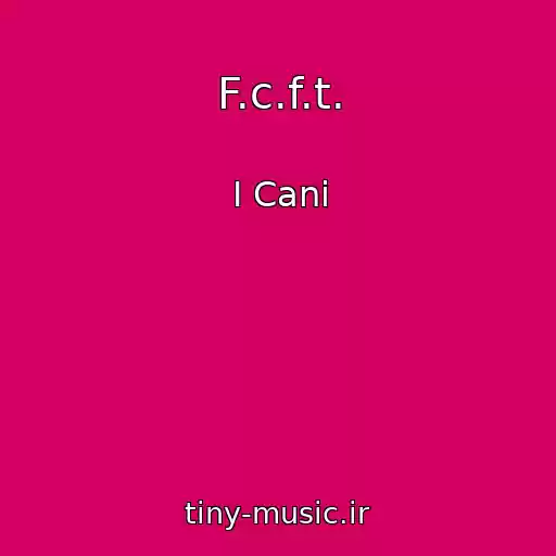 کاور آهنگ F.c.f.t. از I Cani