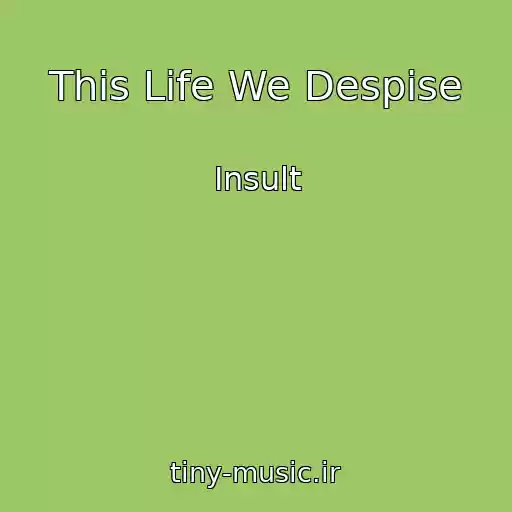 کاور آهنگ This Life We Despise از Insult