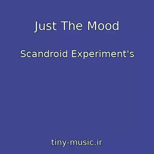 کاور آهنگ Just The Mood از Scandroid Experiment's