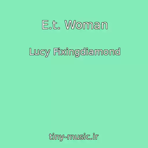 کاور آهنگ E.t. Woman از Lucy Fixingdiamond