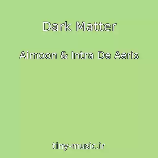 کاور آهنگ Dark Matter از Aimoon & Intra De Aeris