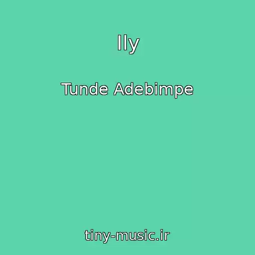 کاور آهنگ Ily از Tunde Adebimpe