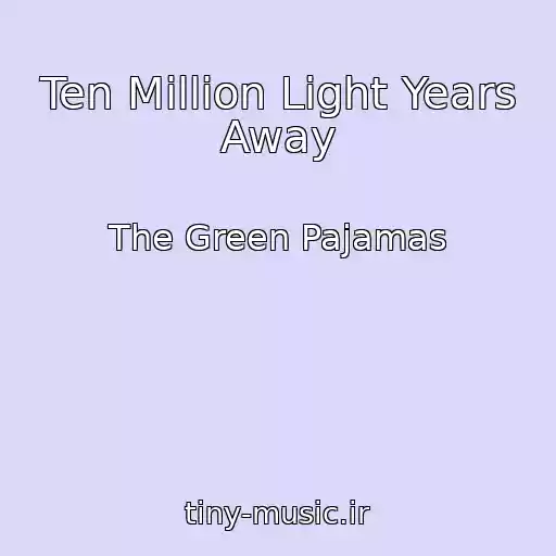 کاور آهنگ Ten Million Light Years Away از The Green Pajamas