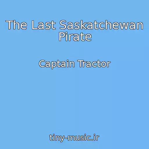 کاور آهنگ The Last Saskatchewan Pirate از Captain Tractor