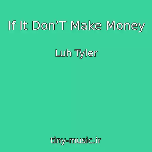 کاور آهنگ If It Don’T Make Money از Luh Tyler