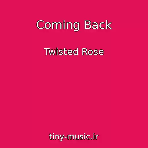 کاور آهنگ Coming Back از Twisted Rose