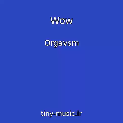 کاور آهنگ Wow از Orgavsm