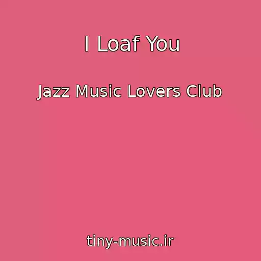 کاور آهنگ I Loaf You از Jazz Music Lovers Club