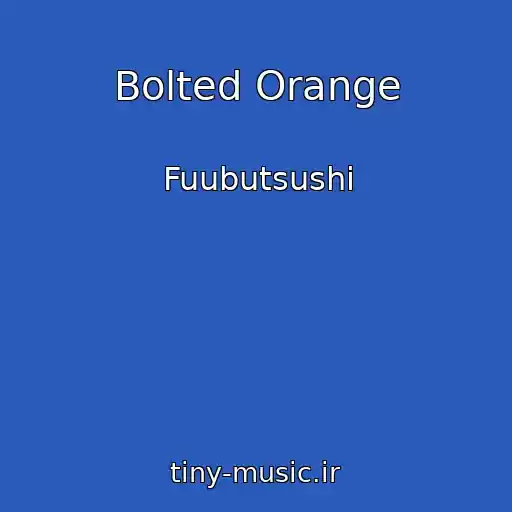 کاور آهنگ Bolted Orange از Fuubutsushi