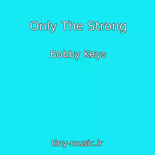 کاور آهنگ Only The Strong از Bobby Keys