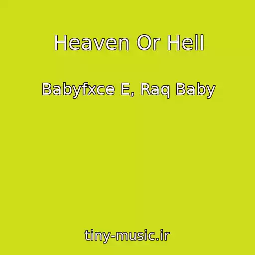 کاور آهنگ Heaven Or Hell از Babyfxce E, Raq Baby
