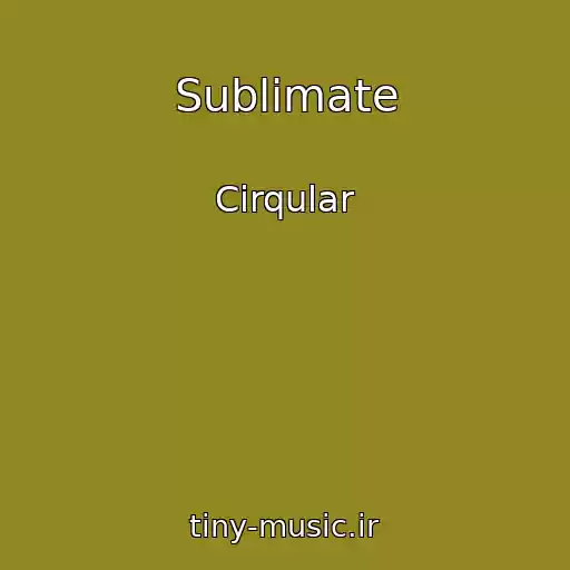 کاور آهنگ Sublimate از Cirqular