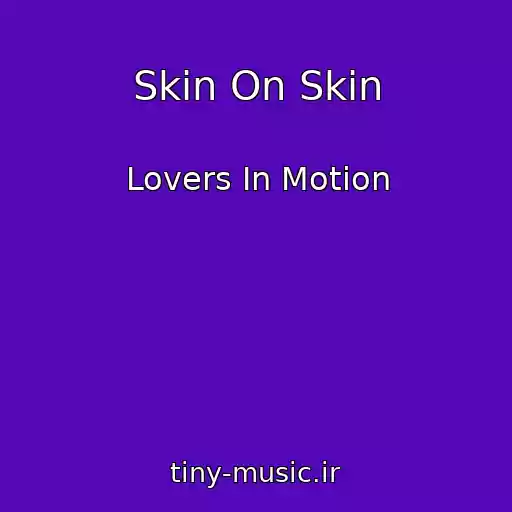 کاور آهنگ Skin On Skin از Lovers In Motion