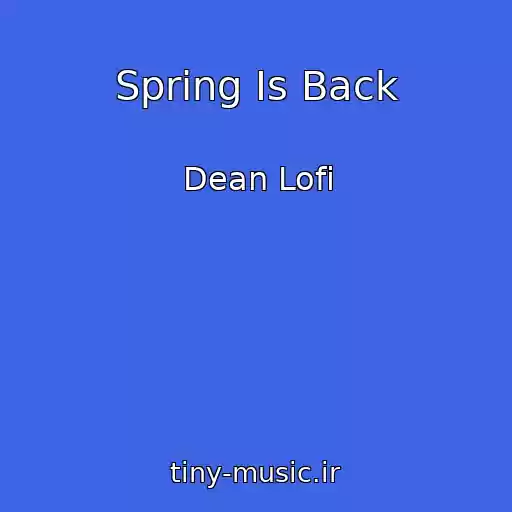 کاور آهنگ Spring Is Back از Dean Lofi