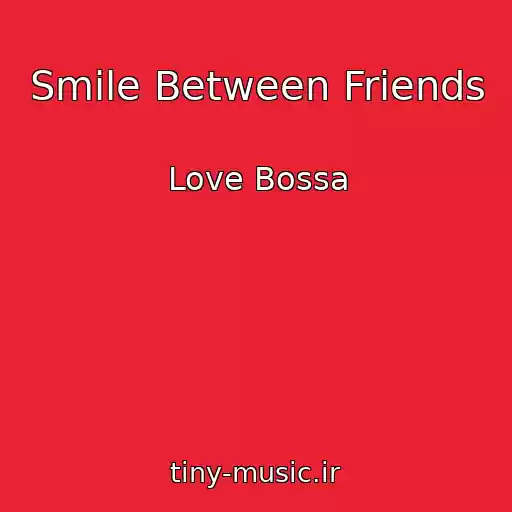 کاور آهنگ Smile Between Friends از Love Bossa