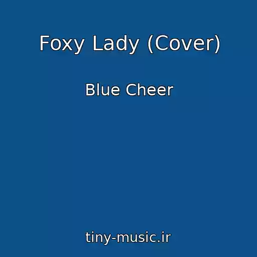 کاور آهنگ Foxy Lady (Cover) از Blue Cheer