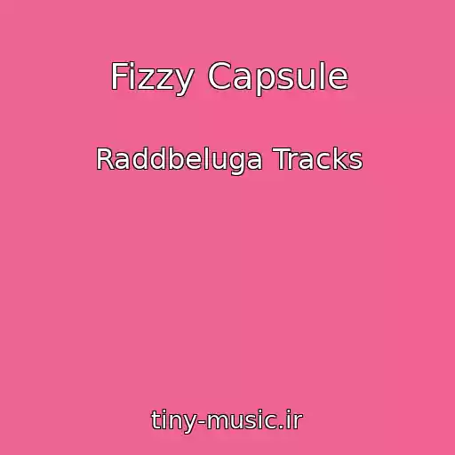 کاور آهنگ Fizzy Capsule از Raddbeluga Tracks
