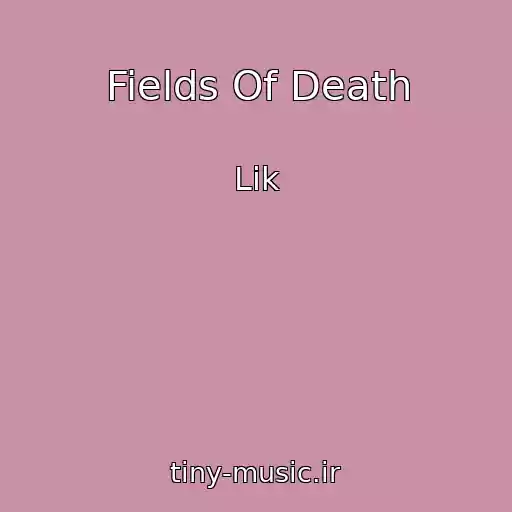کاور آهنگ Fields Of Death از Lik