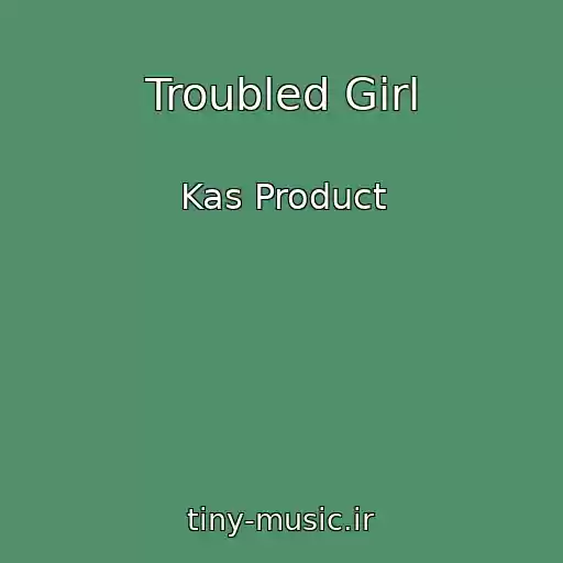 کاور آهنگ Troubled Girl از Kas Product