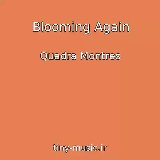 کاور آهنگ Blooming Again از Quadra Montres