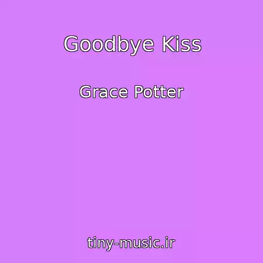 کاور آهنگ Goodbye Kiss از Grace Potter