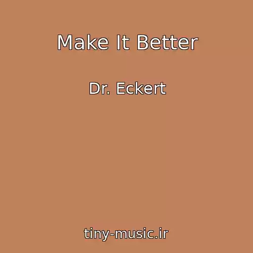 کاور آهنگ Make It Better از Dr. Eckert