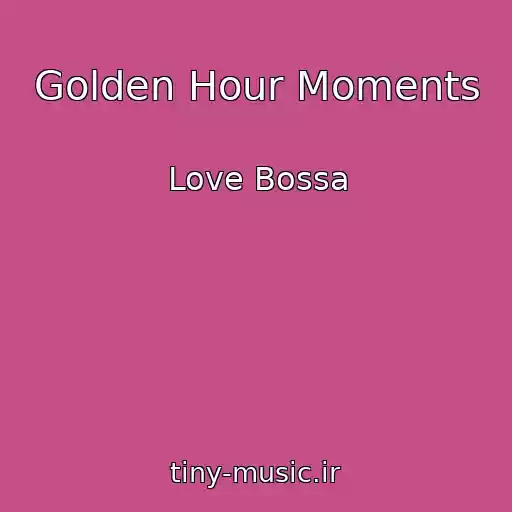 کاور آهنگ Golden Hour Moments از Love Bossa