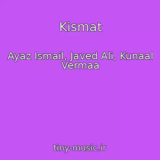 کاور آهنگ Kismat از Ayaz Ismail, Javed Ali, Kunaal Vermaa