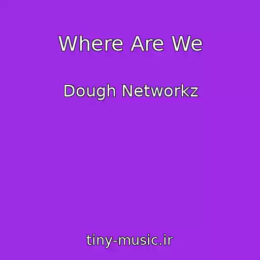 کاور آهنگ Where Are We از Dough Networkz