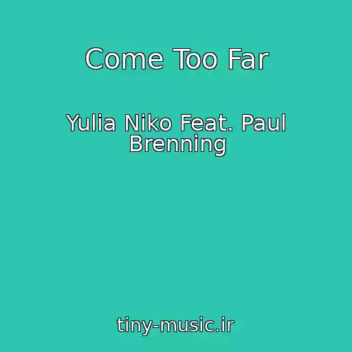 کاور آهنگ Come Too Far از Yulia Niko Feat. Paul Brenning