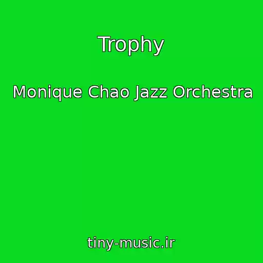 کاور آهنگ Trophy از Monique Chao Jazz Orchestra