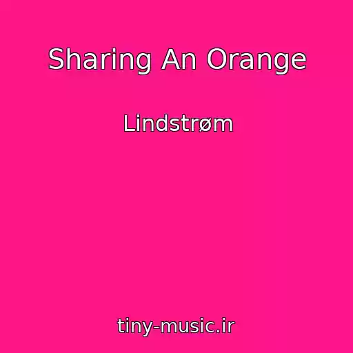کاور آهنگ Sharing An Orange از Lindstrøm