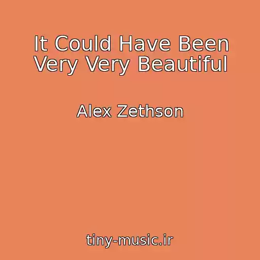 کاور آهنگ It Could Have Been Very Very Beautiful از Alex Zethson