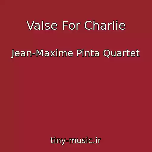 کاور آهنگ Valse For Charlie از Jean-Maxime Pinta Quartet