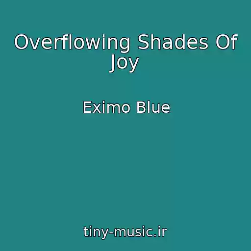 کاور آهنگ Overflowing Shades Of Joy از Eximo Blue