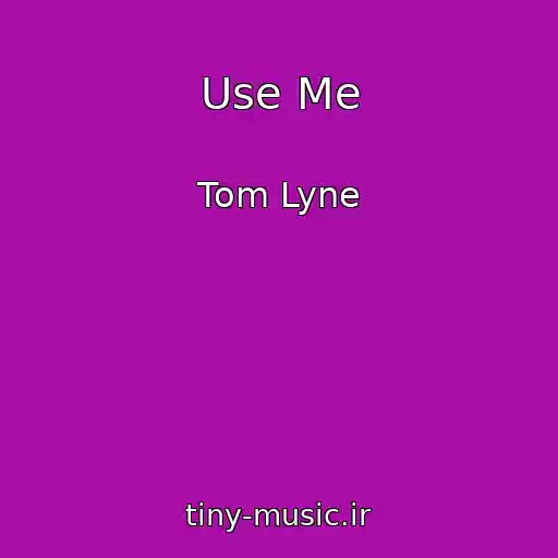 کاور آهنگ Use Me از Tom Lyne
