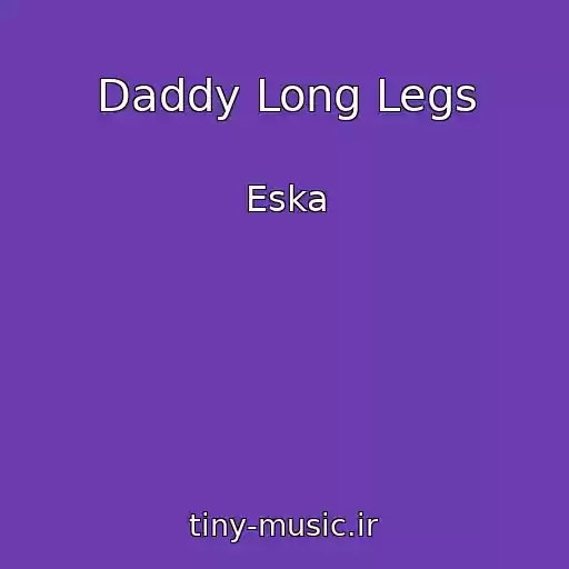 کاور آهنگ Daddy Long Legs از Eska
