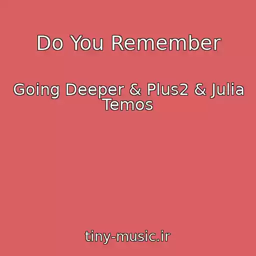کاور آهنگ Do You Remember از Going Deeper & Plus2 & Julia Temos