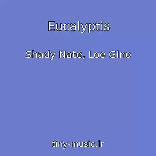 کاور آهنگ Eucalyptis از Shady Nate, Loe Gino