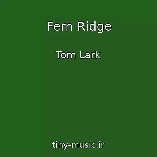 کاور آهنگ Fern Ridge از Tom Lark
