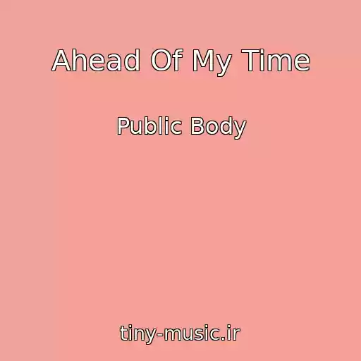 کاور آهنگ Ahead Of My Time از Public Body