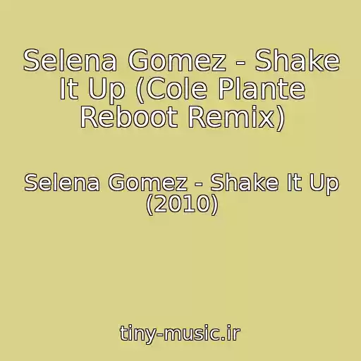 کاور آهنگ Selena Gomez - Shake It Up (Cole Plante Reboot Remix) از Selena Gomez - Shake It Up (2010)