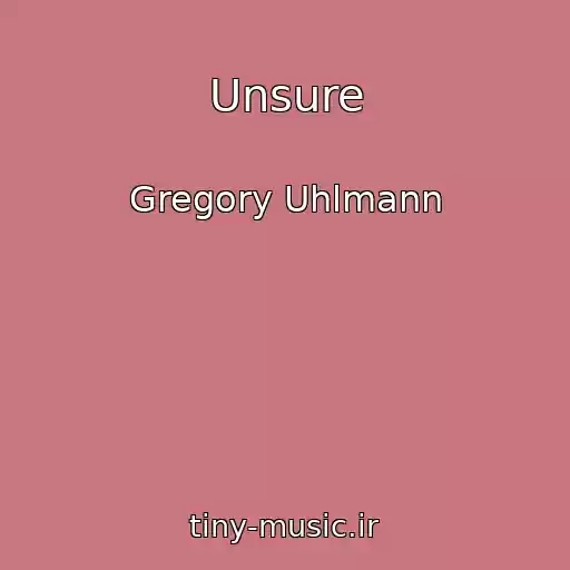 کاور آهنگ Unsure از Gregory Uhlmann