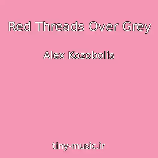 کاور آهنگ Red Threads Over Grey از Alex Kozobolis