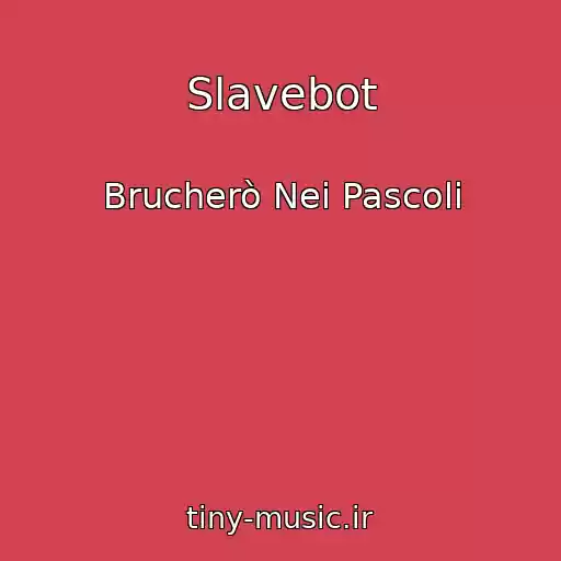 کاور آهنگ Slavebot از Brucherò Nei Pascoli