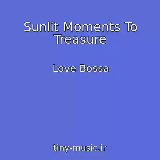 کاور آهنگ Sunlit Moments To Treasure از Love Bossa
